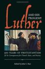 Luther and His Progeny: 500 Years of Protestantism and Its Consequences for Church, State, and Society By John C. Rao, John C. Rao (Editor) Cover Image