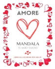 MANDALA AMORE. Libro da colorare per adulti: Bellissime disegni romantici da colorare. Fantasie eleganti nel tema dell'Amore By Mandala Printing Press Cover Image