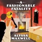 A Fashionable Fatality (Lady and Lady's Maid Mystery #8) By Alyssa Maxwell, Jennifer M. Dixon (Read by) Cover Image