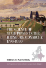 The Science of State Power in the Habsburg Monarchy, 1790-1880 By Borbala Zsuzsanna Török Cover Image