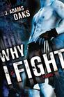 Why I Fight By J. Adams Oaks Cover Image