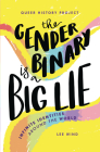 The Gender Binary Is a Big Lie: Infinite Identities Around the World By Lee Wind Cover Image