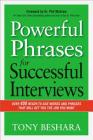 Powerful Phrases for Successful Interviews: Over 400 Ready-To-Use Words and Phrases That Will Get You the Job You Want By Tony Beshara Cover Image