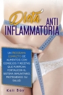 Dieta AntiinflamatoriaFortalecen El Sistema Inmunitario, Protegiendo Su Salud.: Un Programa Completo De Alimentos Con Consejos Y Recetas Que Purifican Cover Image
