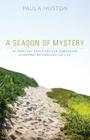 A Season of Mystery: 10 Spiritual Practices for Embracing a Happier Second Half of Life By Paula Huston Cover Image