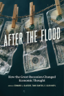 After the Flood: How the Great Recession Changed Economic Thought By Edward L. Glaeser (Editor), Tano Santos (Editor), E. Glen Weyl (Editor) Cover Image