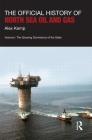 The Official History of North Sea Oil and Gas: Vol. I: The Growing Dominance of the State (Government Official History) By Alex Kemp Cover Image
