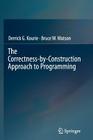 The Correctness-By-Construction Approach to Programming By Derrick G. Kourie, Bruce W. Watson Cover Image