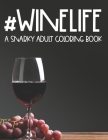 #Winelife A Snarky Adult Coloring Book: Unwinding Coloring Book For Adults, Stress Relieving Illustrations To Color For Wine lovers By Simple Wine Designs Cover Image