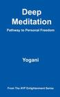 Deep Meditation - Pathway to Personal Freedom By Yogani Cover Image