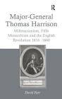 Major-General Thomas Harrison: Millenarianism, Fifth Monarchism and the English Revolution 1616-1660 By David Farr Cover Image