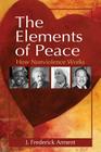 Elements of Peace: How Nonviolence Works By J. Frederick Arment Cover Image