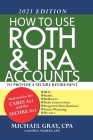 How to Use Roth & IRA Accounts to Provide a Secure Retirement: 2021 Edition By Thi T. Nguyen Cpa, Michael C. Gray Cpa Cover Image