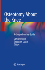 Osteotomy about the Knee: A Comprehensive Guide By Sam Oussedik (Editor), Sebastien Lustig (Editor) Cover Image