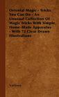 Oriental Magic - Tricks You Can Do - An Unusual Collection of Magic Tricks with Simple Home-Made Apparatus - With 72 Clear Drawn Illustrations Cover Image