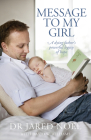 Message to My Girl: A Dying Father's Powerful Legacy of Hope Cover Image