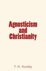 Agnosticism and Christianity By T. H. Huxley Cover Image