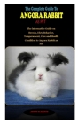 The Complete Guide to Angora Rabbit as Pet: THE COMPLETE GUIDE TO ANGORA RABBIT AS PET: The informative Guide on Breeds, Diet, Behavior, Temperament, By Andy Darius Cover Image