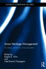 Asian Heritage Management: Contexts, Concerns, and Prospects (Routledge Contemporary Asia) By Kapila Silva (Editor), Neel Kamal Chapagain (Editor) Cover Image