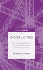 Digital Cities: The Interdisciplinary Future of the Urban Geo-Humanities By Benjamin Fraser Cover Image
