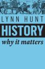 History: Why It Matters By Lynn Hunt Cover Image