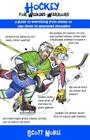 Hockey for Weekend Warriors: A Guide to Everything from Skates to Slap Shots to Separated Shoulders Cover Image