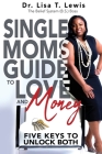 Single Moms Guide To Love And Money: Five Keys To Unlock Both By Lisa T. Lewis Cover Image