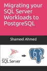 Migrating your SQL Server Workloads to PostgreSQL By Shameel Ahmed Cover Image