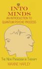 Into Minds-An Introduction to Quantum Psyche Process: The New Paradigm in Therapy Cover Image