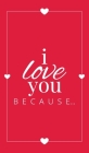 I Love You Because: A Red Hardbound Fill in the Blank Book for Girlfriend, Boyfriend, Husband, or Wife - Anniversary, Engagement, Wedding, (Gift Books #5) Cover Image
