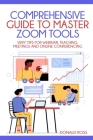 Comprehensive Guide to Master Zoom Tools: Every Tips for Webinar, Teaching, Meetings and Online Conferencing Cover Image