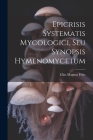 Epicrisis Systematis Mycologici, Seu Synopsis Hymenomycetum Cover Image