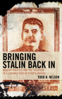 Bringing Stalin Back in: Memory Politics and the Creation of a Useable Past in Putin's Russia By Todd H. Nelson Cover Image