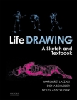 Life Drawing: A Sketch and Textbook By Margaret Lazzari, Dona Schlesier, Douglas Schlesier Cover Image
