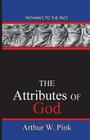 The Attributes Of God: Pathways To The Past By Arthur Washington Pink Cover Image