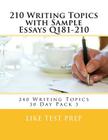 210 Writing Topics with Sample Essays Q181-210: 240 Writing Topics 30 Day Pack 3 By Like Test Prep Cover Image