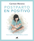 Postparto en positivo: Vive el cuarto trimestre con calma y conexión / Positive Postpartum: Enjoy the Fourth Trimester Calm and Connected Cover Image