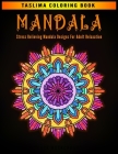 Mandala: White Background Stress Relieving Mandala Designs for Adults - An Adult Coloring Book with Stress Relieving Mandala De By Taslima Coloring Books Cover Image