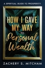 How I Gave my Way to Personal Wealth: A Spiritual Guide to Prosperity Cover Image