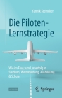 Die Piloten-Lernstrategie: Wie Im Flug Zum Lernerfolg in Studium, Weiterbildung, Ausbildung & Schule Cover Image
