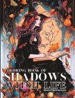 Coloring Book of Shadows Witch Life: Adult Witch Coloring Books for Women Season of the Witch Coloring Book Witchcraft Coloring Book for Adults Hallow Cover Image