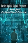 Basic Digital Signal Process: Essential Guide To Digital Signal Processing: Electrical Signals Cover Image