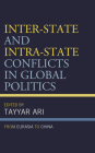 Inter-State and Intra-State Conflicts in Global Politics: From Eurasia to China By Tayyar Ari (Editor), Tayyar Ari (Contribution by), Bülent Sarper Ağır (Contribution by) Cover Image