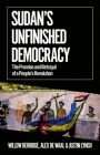 Sudan's Unfinished Democracy: The Promise and Betrayal of a People's Revolution (African Arguments) Cover Image