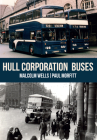 Hull Corporation Buses By Malcolm Wells, Paul Morfitt Cover Image
