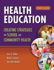Health Education: Creating Strategies for School & Community Health: Creating Strategies for School & Community Health By Glen G. Gilbert, Robin G. Sawyer, Elisa Beth McNeill Cover Image