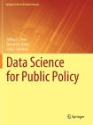Data Science for Public Policy By Jeffrey C. Chen, Edward A. Rubin, Gary J. Cornwall Cover Image