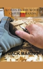 Words By The Wood Carver's Hands: Stories From The Brighter Side of The Woodshed By Jack Marino Cover Image