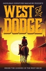 West of Dodge: Where the Legends of the West Begin By Dennis Doty (Editor), Amy L. Cowan (Editor), Dusty Richards (Created by) Cover Image