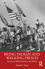 Being Indian and Walking Proud: American Indian Identity and Reality By Donald L. Fixico Cover Image